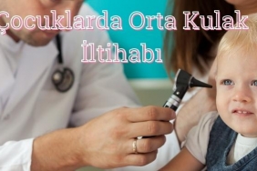 Çocuklarda Orta Kulak İltihabı