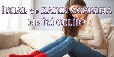 İshal ve Karın Ağrısına Ne İyi Gelir?
