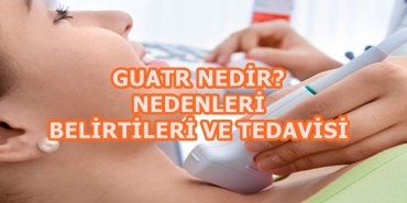 Guatr Nedir? Guatr Nedenleri