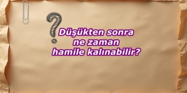 Düşükten Sonra Ne Zaman Hamile Kalınabilir?