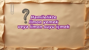 Hamilelikte limon yemek veya limon suyu içmek