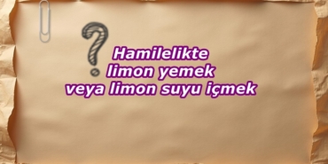Hamilelikte limon yemek veya limon suyu içmek