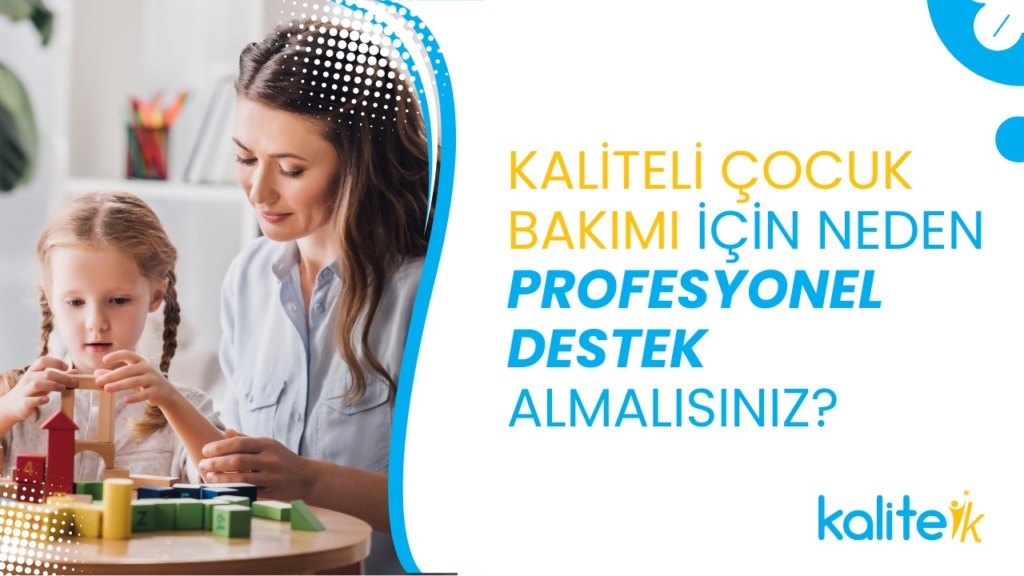 Kaliteli çocuk bakımı için neden destek almalısınız?