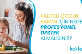 Kaliteli çocuk bakımı için neden destek almalısınız?