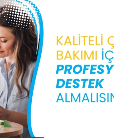 Kaliteli çocuk bakımı için neden destek almalısınız?